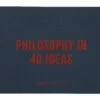Philosophy In 40 Ideas: Lessons For Life -Home Decoration Sales Shop HG162346